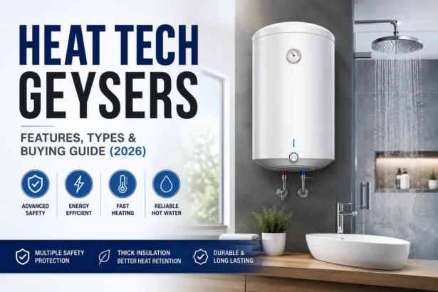 Heat Tech Geysers Features, Types & Buying Guide